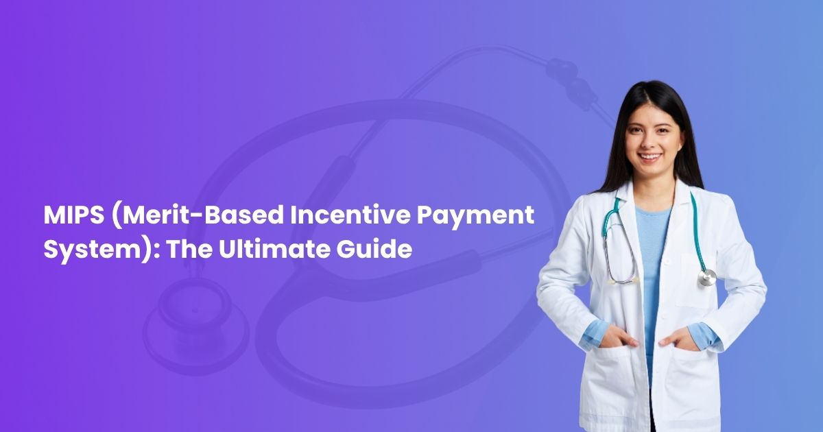 MIPS (Merit-Based Incentive Payment System): The Ultimate Guide