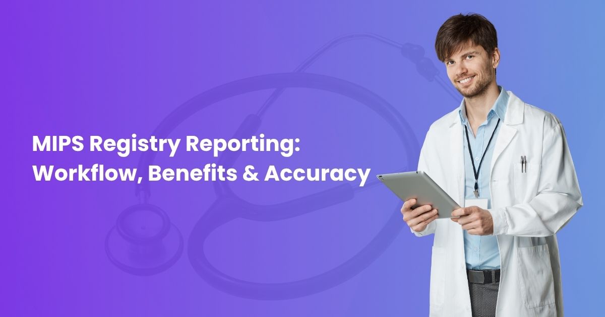 MIPS Registry Reporting: Workflow, Benefits & Accuracy