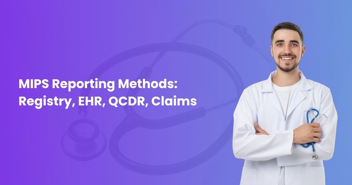 MIPS Reporting Methods: Registry, EHR, QCDR, Claims