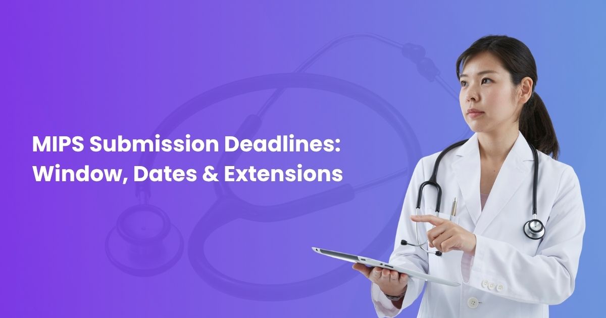 MIPS Submission Deadlines: Window, Dates & Extensions
