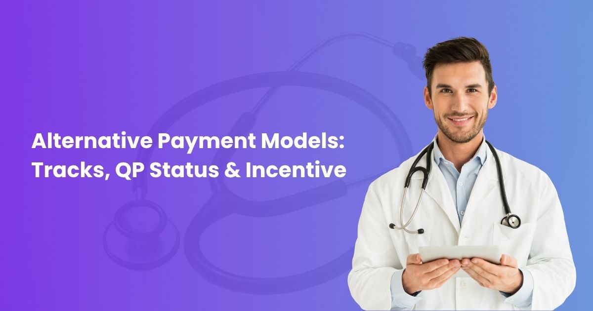 Alternative Payment Models Tracks, QP Status & Incentive